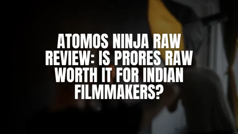 Atomos Ninja RAW Review- Is ProRes RAW Worth It for Indian Filmmakers_